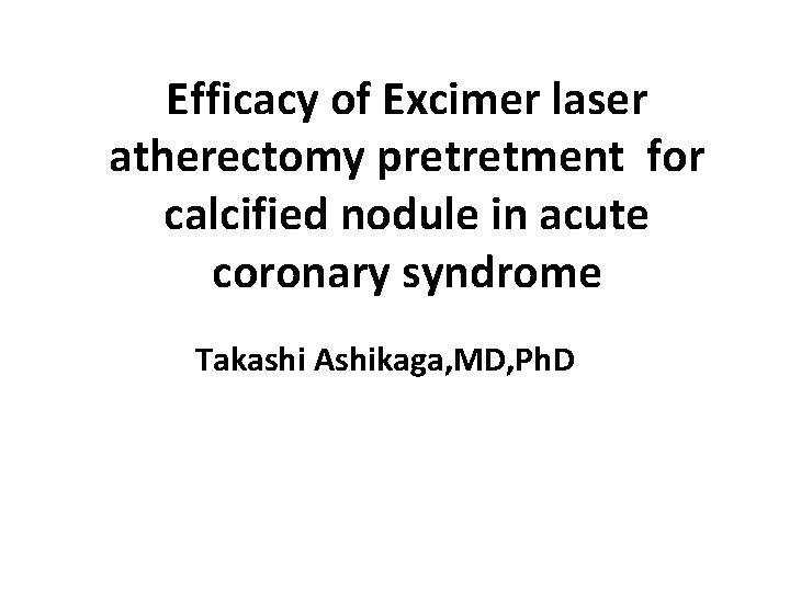 Efficacy of Excimer laser atherectomy pretretment for calcified nodule in acute coronary syndrome Takashi