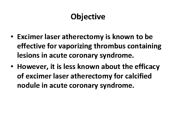 Objective • Excimer laser atherectomy is known to be effective for vaporizing thrombus containing