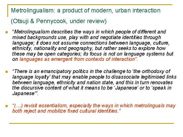 Metrolingualism: a product of modern, urban interaction (Otsuji & Pennycook, under review) n “Metrolingualism