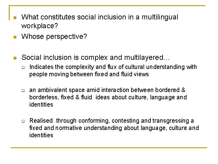 n What constitutes social inclusion in a multilingual workplace? Whose perspective? n Social inclusion