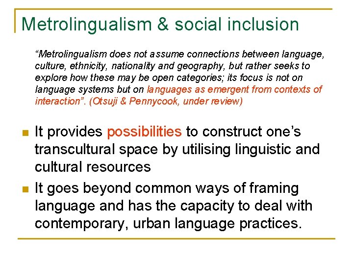 Metrolingualism & social inclusion “Metrolingualism does not assume connections between language, culture, ethnicity, nationality