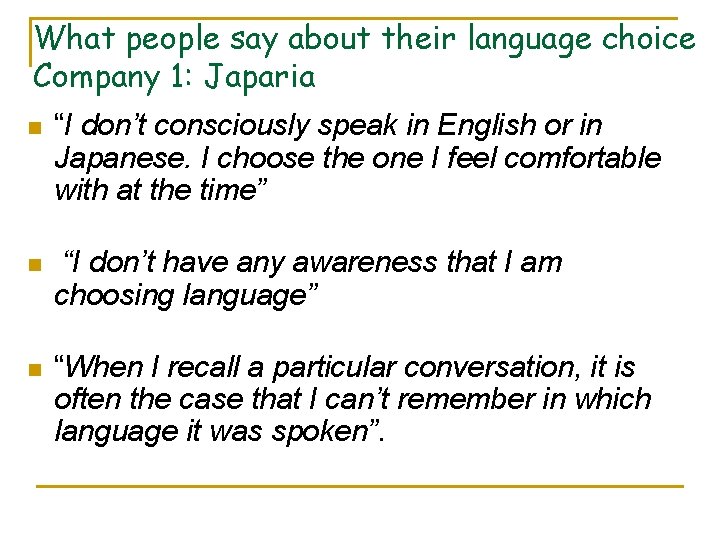 What people say about their language choice Company 1: Japaria n “I don’t consciously