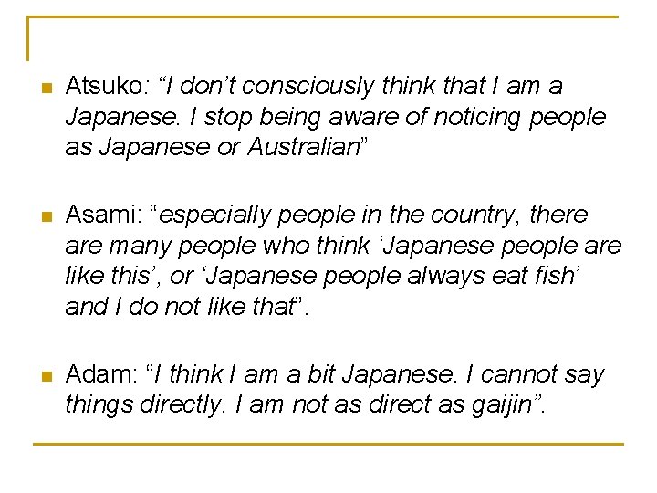 n Atsuko: “I don’t consciously think that I am a Japanese. I stop being