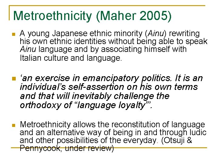 Metroethnicity (Maher 2005) n n n A young Japanese ethnic minority (Ainu) rewriting his