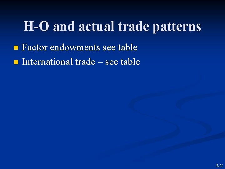 H-O and actual trade patterns Factor endowments see table n International trade – see