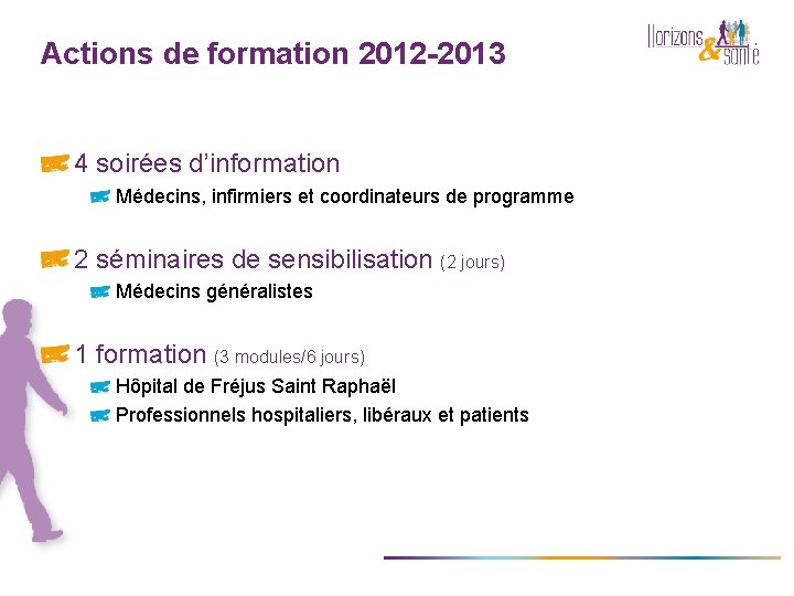 Actions de formation 2012 -2013 4 soirées d’information Médecins, infirmiers et coordinateurs de programme