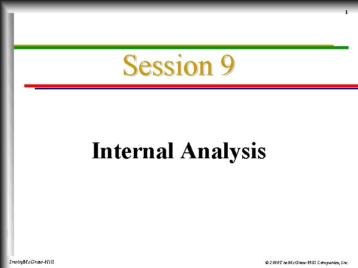 1 Session 9 Internal Analysis Irwin/Mc. Graw-Hill © 2000 The Mc. Graw-Hill Companies, Inc.