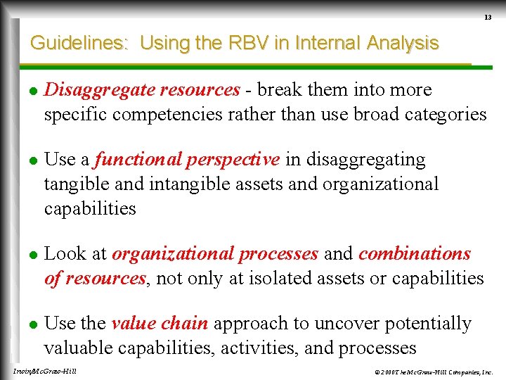 13 Guidelines: Using the RBV in Internal Analysis l Disaggregate resources - break them