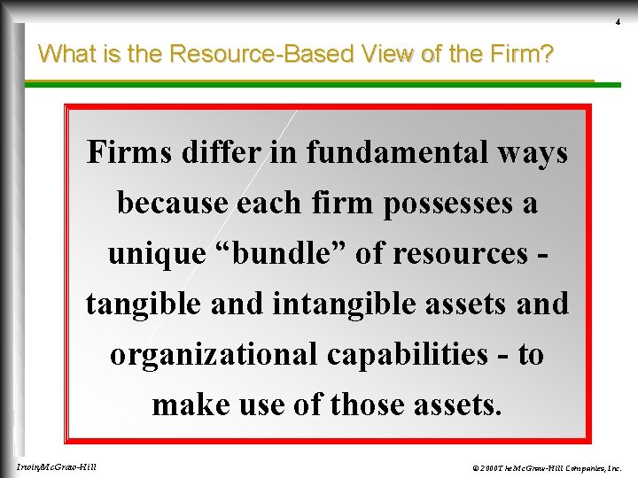 4 What is the Resource-Based View of the Firm? Firms differ in fundamental ways