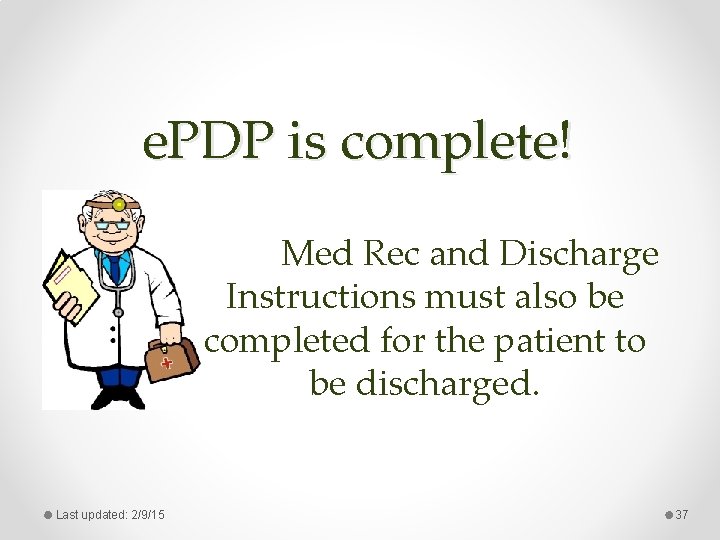 e. PDP is complete! Med Rec and Discharge Instructions must also be completed for