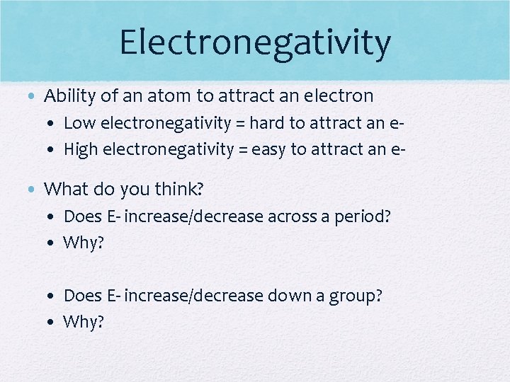 Electronegativity • Ability of an atom to attract an electron • Low electronegativity =