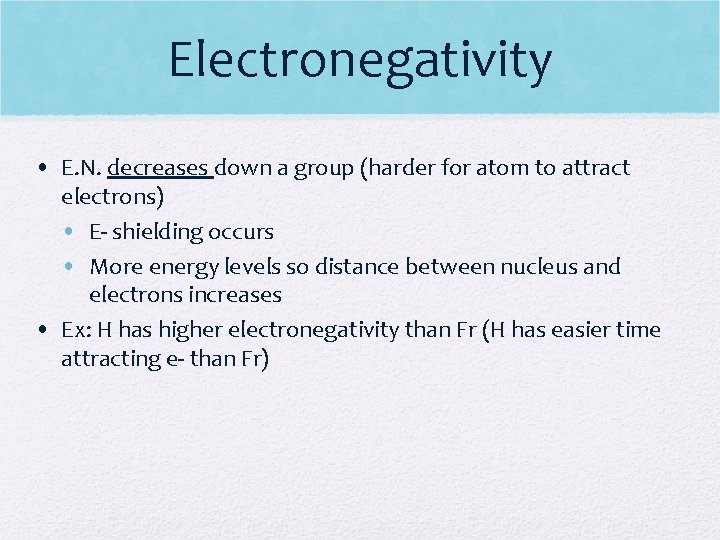 Electronegativity • E. N. decreases down a group (harder for atom to attract electrons)