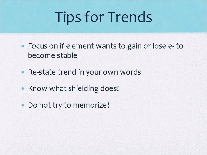 Tips for Trends • Focus on if element wants to gain or lose e-