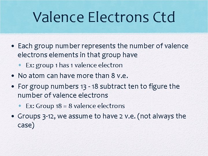 Valence Electrons Ctd • Each group number represents the number of valence electrons elements