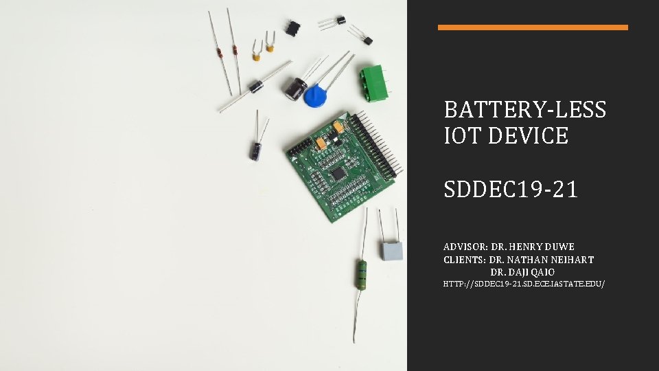 BATTERY-LESS IOT DEVICE SDDEC 19 -21 ADVISOR: DR. HENRY DUWE CLIENTS: DR. NATHAN NEIHART