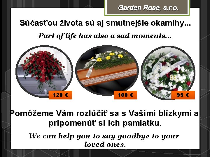 Garden Rose, s. r. o. Súčasťou života sú aj smutnejšie okamihy. . . Part