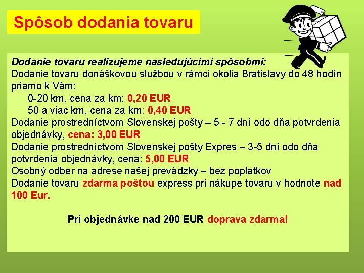 Spôsob dodania tovaru Dodanie tovaru realizujeme nasledujúcimi spôsobmi: Dodanie tovaru donáškovou službou v rámci