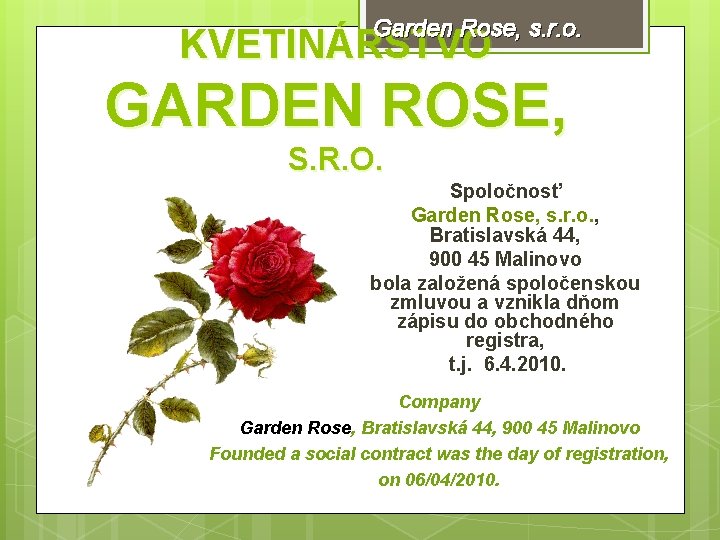 Garden Rose, s. r. o. KVETINÁRSTVO GARDEN ROSE, S. R. O. Spoločnosť Garden Rose,