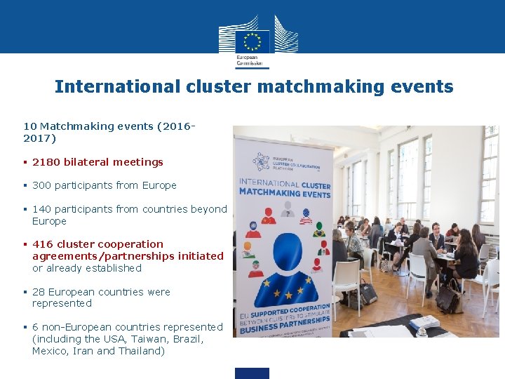 International cluster matchmaking events 10 Matchmaking events (20162017) § 2180 bilateral meetings § 300 International cluster matchmaking events 10 Matchmaking events (20162017) § 2180 bilateral meetings § 300
