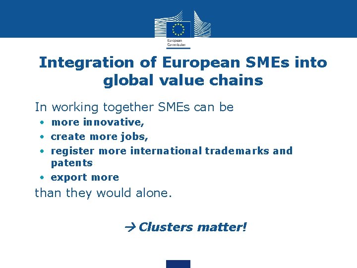 Integration of European SMEs into global value chains • In working together SMEs can Integration of European SMEs into global value chains • In working together SMEs can