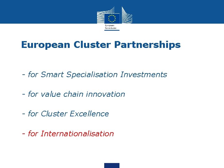 European Cluster Partnerships • - for Smart Specialisation Investments • - for value chain European Cluster Partnerships • - for Smart Specialisation Investments • - for value chain