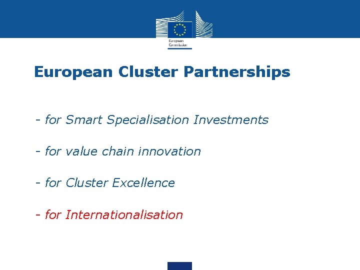 European Cluster Partnerships • - for Smart Specialisation Investments • - for value chain