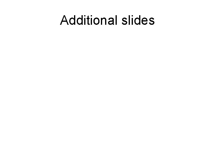 Additional slides 