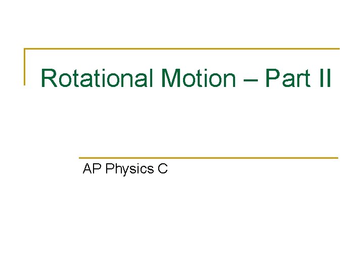 Rotational Motion – Part II AP Physics C 