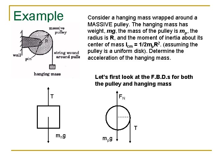 Example Consider a hanging mass wrapped around a MASSIVE pulley. The hanging mass has