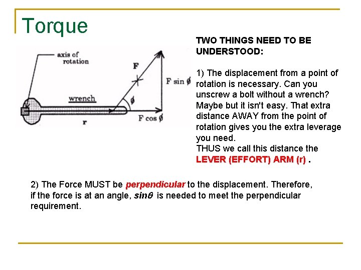 Torque TWO THINGS NEED TO BE UNDERSTOOD: 1) The displacement from a point of