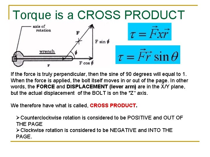 Torque is a CROSS PRODUCT If the force is truly perpendicular, then the sine