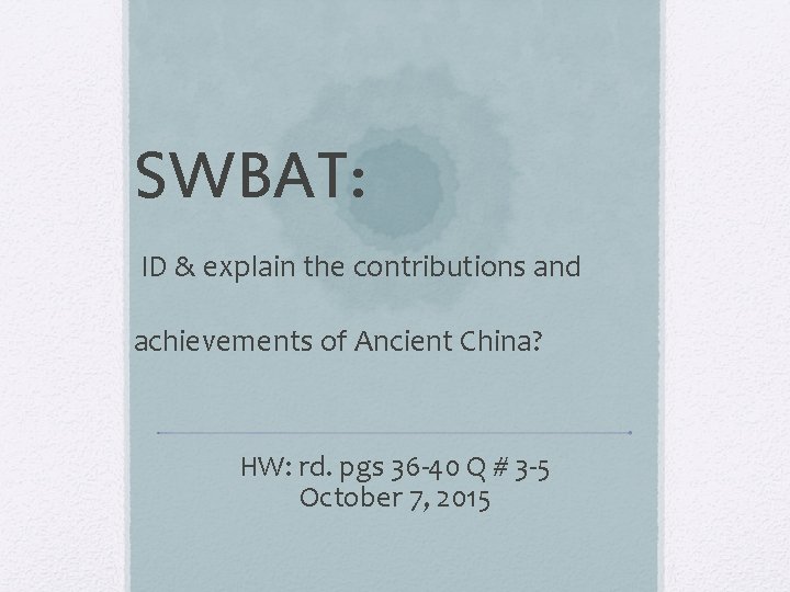 SWBAT: ID & explain the contributions and achievements of Ancient China? HW: rd. pgs