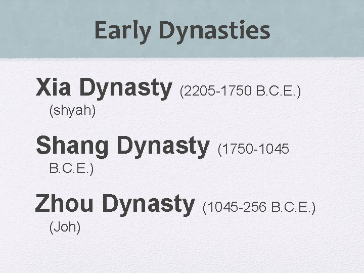 Early Dynasties Xia Dynasty (2205 -1750 B. C. E. ) (shyah) Shang Dynasty (1750