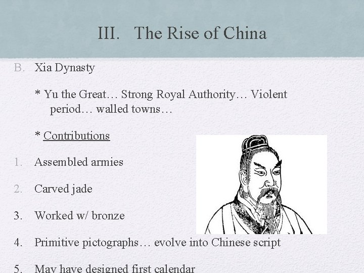 III. The Rise of China B. Xia Dynasty * Yu the Great… Strong Royal