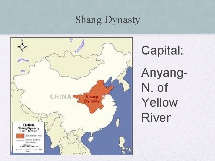 Shang Dynasty Capital: Anyang. N. of Yellow River 
