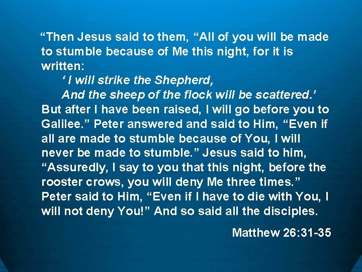  “Then Jesus said to them, “All of you will be made to stumble