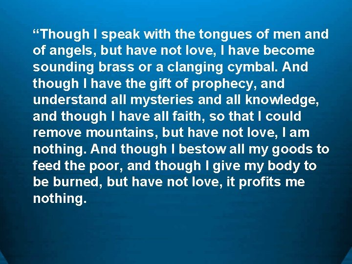 “Though I speak with the tongues of men and of angels, but have not