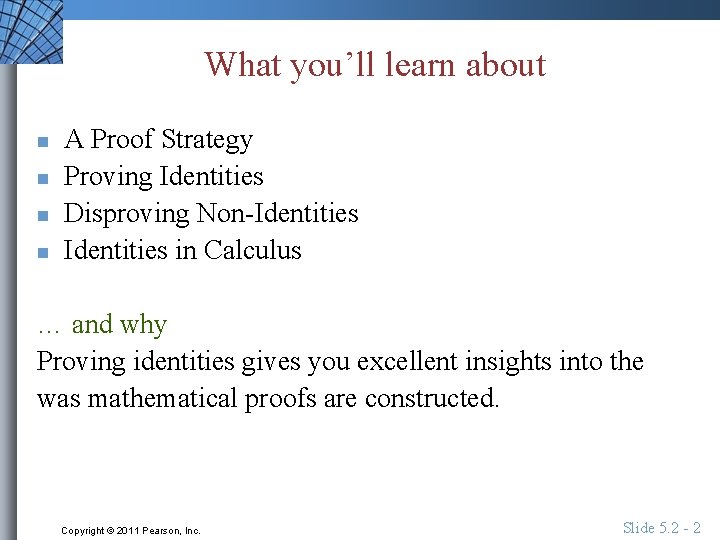 What you’ll learn about n n A Proof Strategy Proving Identities Disproving Non-Identities in