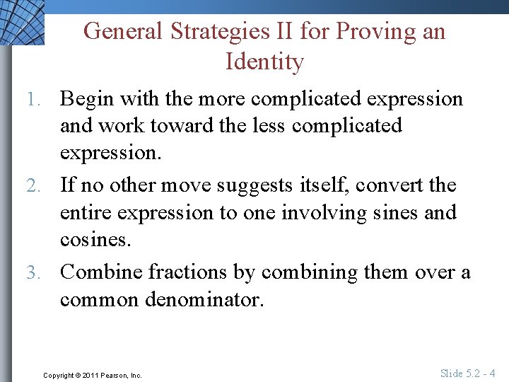 General Strategies II for Proving an Identity 1. Begin with the more complicated expression