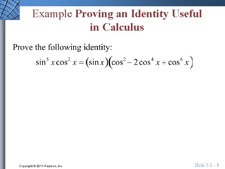 Example Proving an Identity Useful in Calculus Copyright © 2011 Pearson, Inc. Slide 5.