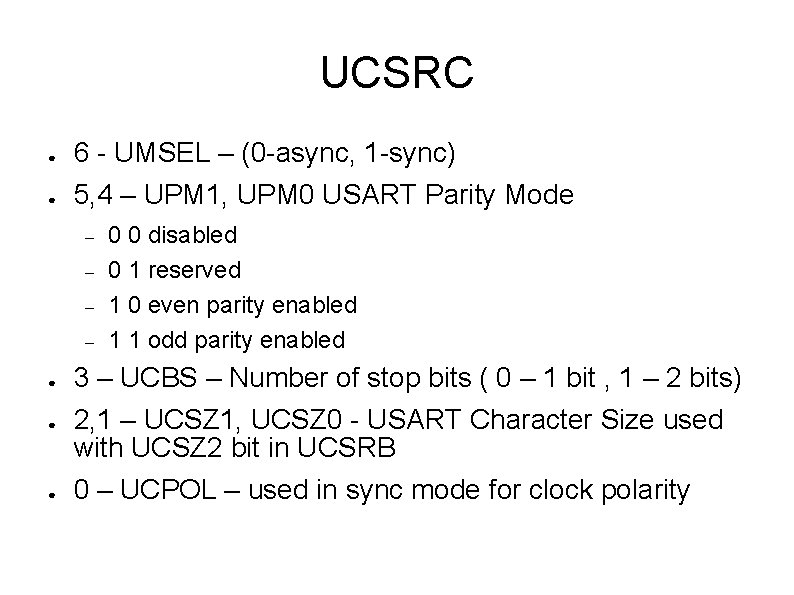 UCSRC ● 6 - UMSEL – (0 -async, 1 -sync) ● 5, 4 –