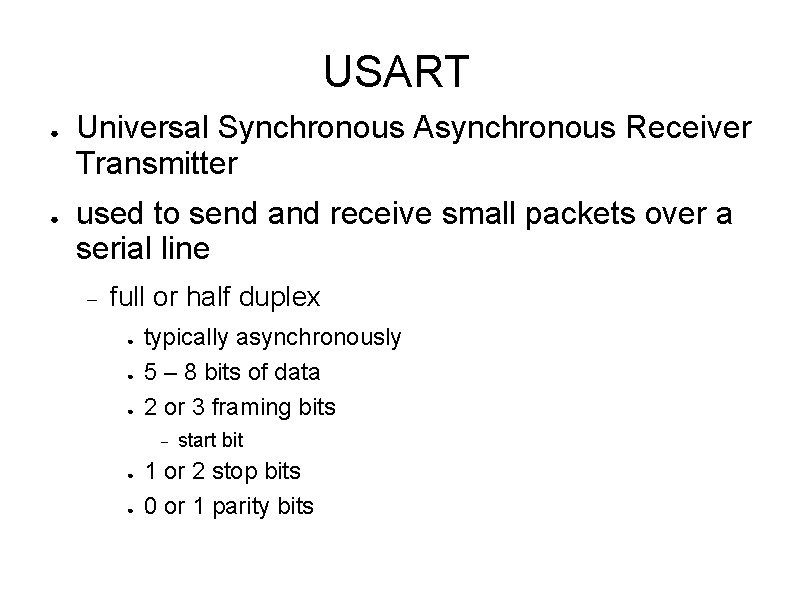 USART ● ● Universal Synchronous Asynchronous Receiver Transmitter used to send and receive small