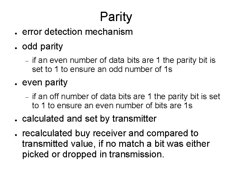 Parity ● error detection mechanism ● odd parity ● even parity ● ● if