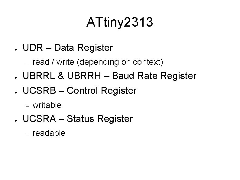ATtiny 2313 ● UDR – Data Register read / write (depending on context) ●