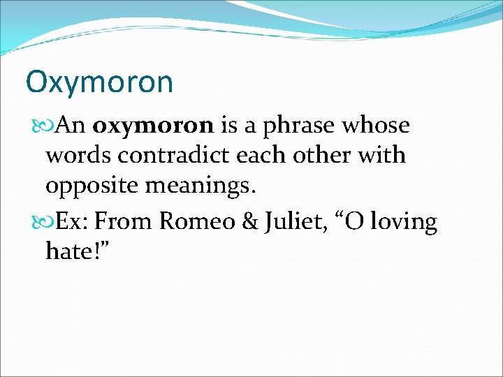 Oxymoron An oxymoron is a phrase whose words contradict each other with opposite meanings.