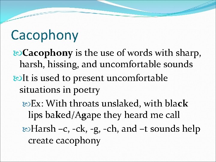 Cacophony is the use of words with sharp, harsh, hissing, and uncomfortable sounds It