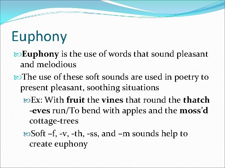 Euphony is the use of words that sound pleasant and melodious The use of