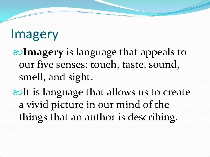 Imagery is language that appeals to our five senses: touch, taste, sound, smell, and