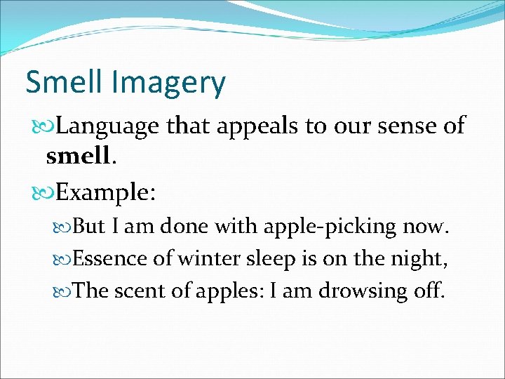 Smell Imagery Language that appeals to our sense of smell. Example: But I am