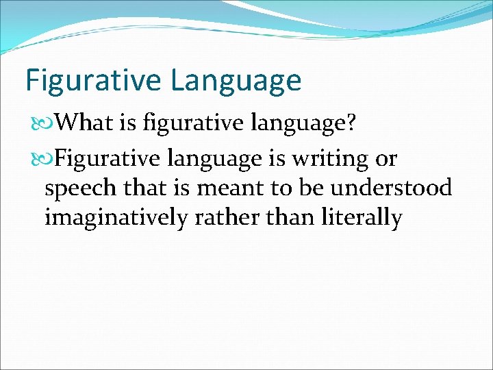Figurative Language What is figurative language? Figurative language is writing or speech that is